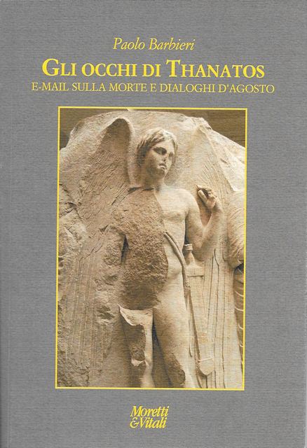 Il libro di Paolo Barbieri «Gli occhi di Thanatos - E-mail sulla morte e dialoghi d’agosto» (Moretti & Vitali)