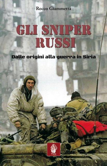 Gli sniper russi. Dalle origini alla guerra in Siria, libro di Rocco Giammetta